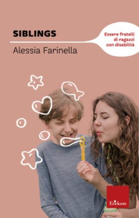Siblings. Essere fratelli di ragazzi con disabilità Alessia Farinella