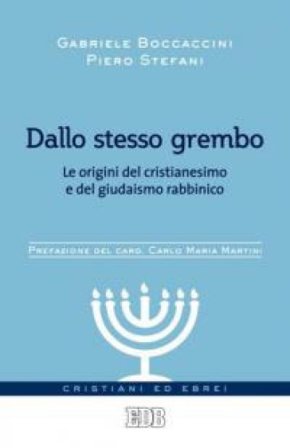 Dallo stesso grembo. Le origini del cristianesimo e del giudaismo rabbinico Gabriele Boccaccini
