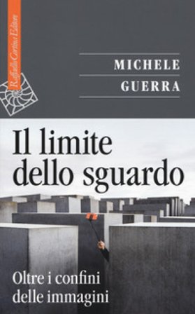 Il limite dello sguardo. Oltre i confini dell'immagine Michele Guerra