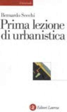 Prima lezione di urbanistica Bernardo Secchi