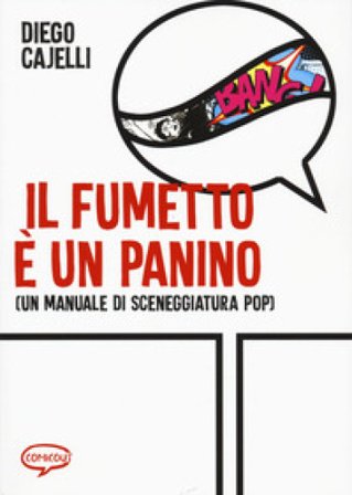 Il fumetto e un panino (Un manuale di sceneggiatura pop) Diego Cajelli