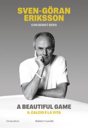 A beautiful game. Il calcio e la vita Sven-Göran Eriksson