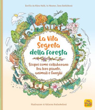 La vita segreta della foresta. Scopri come collaborano tra loro piante, animali e funghi. Ediz. illustrata Klara Holik