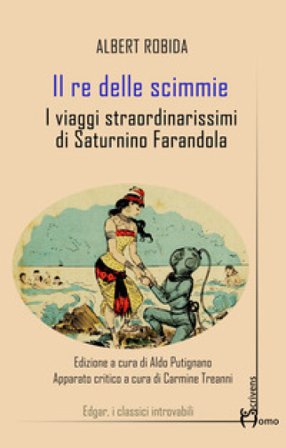 Il re delle scimmie. I viaggi straordinarissimi di Saturnino Farandola Albert Robida
