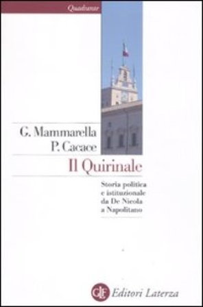 Il Quirinale. Storia politica e istituzionale da De Nicola a Napolitano Giuseppe Mammarella
