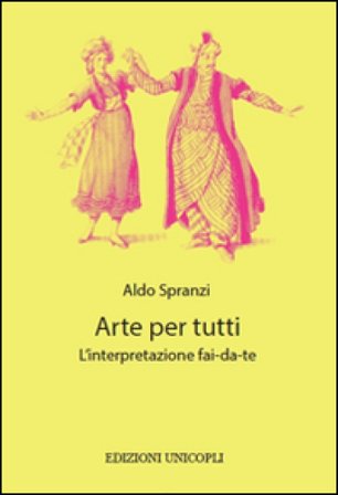 Arte per tutti. L'interpretazione fai-da-te Aldo Spranzi