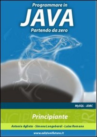 Programmare in Java partendo da zero Antonio Agliata