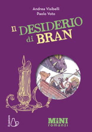 Il desiderio di Bran. Miniromanzi ad alta leggibilità Andrea Visibelli
