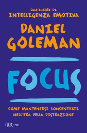 Focus. Come mantenersi concentrati nell'era della distrazione Daniel Goleman