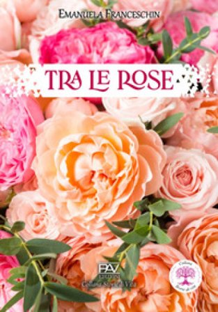 Tra le rose Emanuela Franceschin
