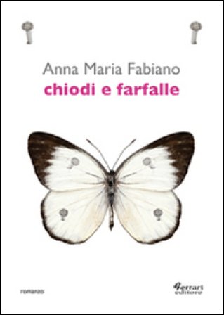 Chiodi e farfalle Anna Maria Fabiano
