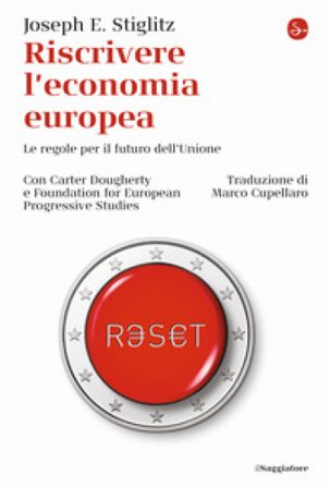 Riscrivere l'economia europea. Le regole per il futuro dell'Unione Joseph E. Stiglitz