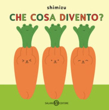 Che cosa divento? Ediz. a colori SHIMIZU