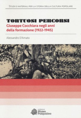 Tortuosi percorsi. Giuseppe Cocchiara negli anni della formazione (1922-1945) Alessandro D'Amato