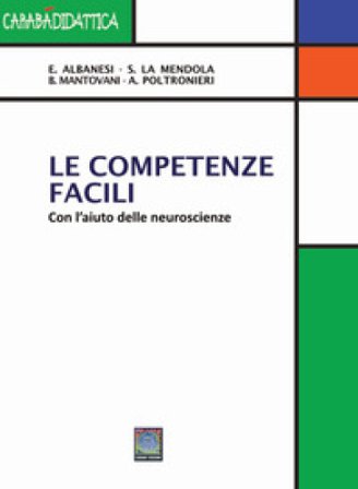 Le competenze facili. Con l'aiuto delle neuroscienze. Ediz. per la scuola Elena Albesi