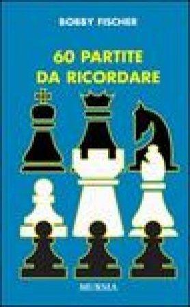 60 partite da ricordare Bobby Fischer
