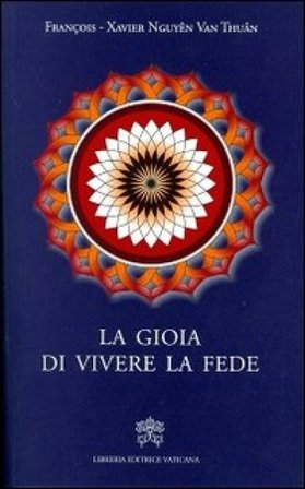 La gioia di vivere la fede François-Xavier Nguyen Van Thuan