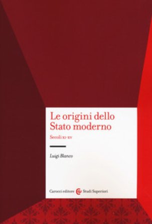 Le origini dello Stato moderno. Secoli XI-XV Luigi Blanco