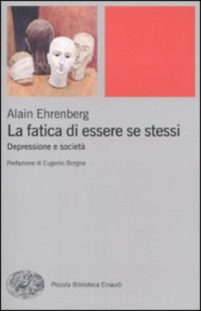 La fatica di essere se stessi. Depressione e società Alain Ehrenberg
