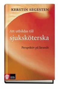 Att utbildas till sjuksköterska : perspektiv på lärande