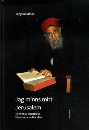 Jag minns mitt Jerusalem : en svensk orientalist bland judar och araber - Bok av Bengt Knutsson - Inbunden