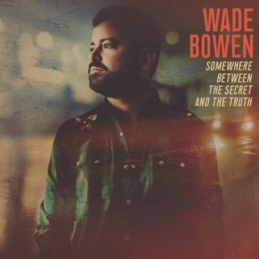 Somewhere between the secret and the tru WADE BOWEN