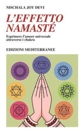 L'effetto namastè. Esprimere l'amore universale attraverso i chakra Nischala Joy Devi