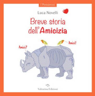 Breve storia dell'Amicizia. Ediz. a colori Luca Novelli