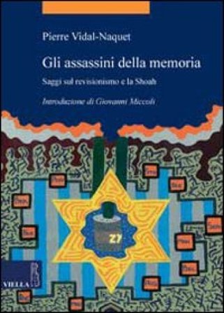 Gli assassini della memoria. Saggi sul revisionismo e la Shoah Pierre Vidal-Naquet