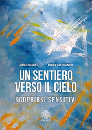 Un sentiero verso il cielo. Scoprirsi sensitivi Marco Facciolo
