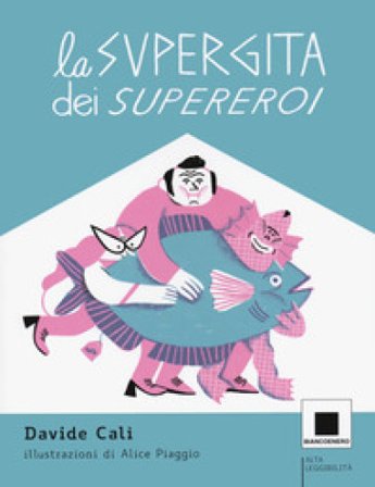La supergita dei supereroi. Ediz. ad alta leggibilità Davide Calì