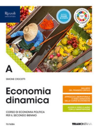 Economia dinamica. Corso di economia politica per il secondo biennio delle Scuole superiori. Con e-book. Con espansione online. Vol. A Simone Crocetti