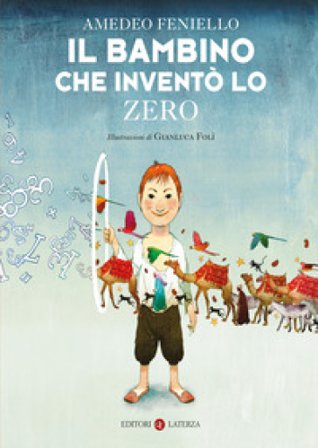Il bambino che inventò lo zero. Nuova ediz. Amedeo Feniello