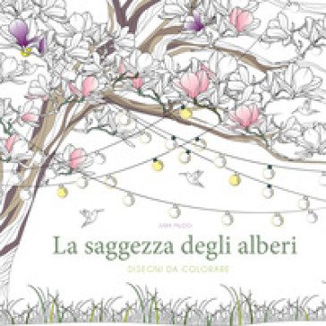 La saggezza degli alberi. Disegni da colorare. Ediz. illustrata Sara Muzio