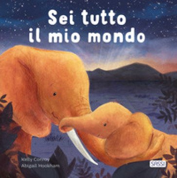 Sei tutto il mio mondo. Ediz. illustrata Kelly Conroy