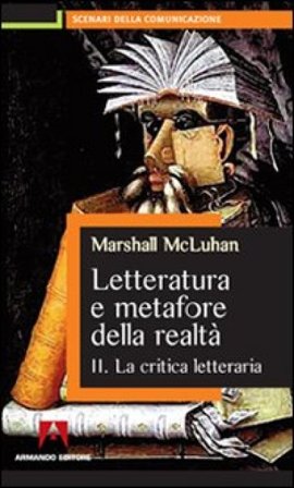Letteratura e metafore della realtà. Vol. 2: La critica letteraria Marshall McLuhan