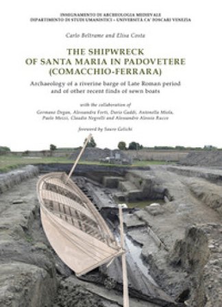 The shipwreck of Santa Maria in Padovetere (Comacchio-Ferrara). Archaeology of a riverine barge of Late Roman period and of other recent finds of sewn