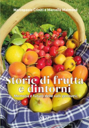 Storie di frutta e dintorni. Memoria e futuro delle valli genovesi Marcopaolo Criniti