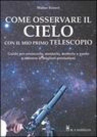 Come osservare il cielo con il mio primo telescopio Walter Ferreri
