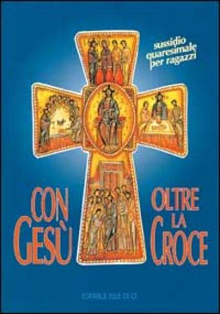 Con Gesù oltre la croce. Sussidio quaresimale per ragazzi NA