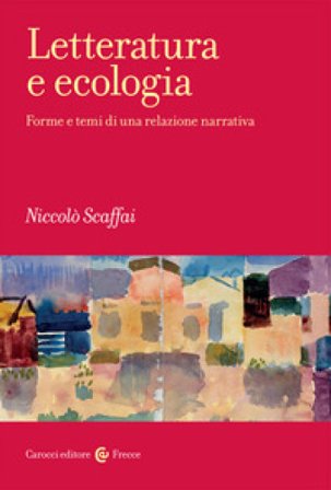 Letteratura e ecologia. Forme e temi di una relazione narrativa Niccolò Scaffai