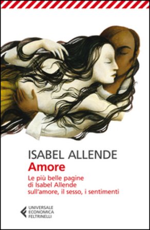 Amore. Le più belle pagine di Isabel Allende sull'amore, il sesso, i sentimenti Isabel Allende