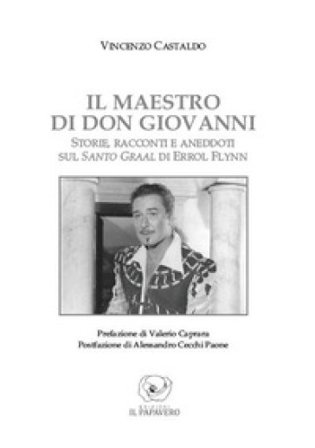 Il maestro di don Giovanni. Storie, racconti e aneddoti sul Santo Graal di Errol Flynn Vincenzo Castaldo