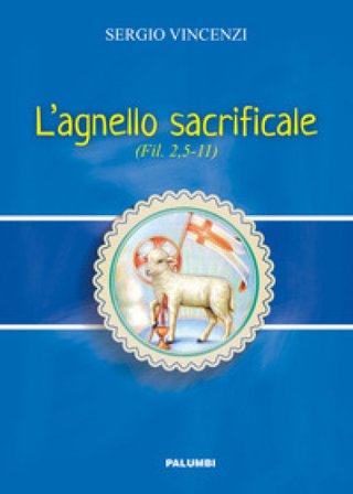 L'agnello sacrificale. Fil. 2,5-11 Sergio Vincenzi