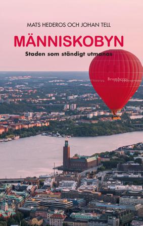 Människobyn : Staden som ständigt utmanas - Bok av Johan Tell & Mats Hederos - Inbunden