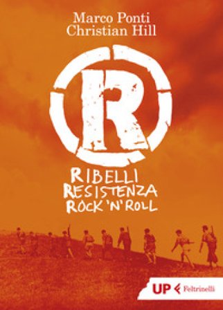R. Ribelli Resistenza Rock 'n' Roll Marco Ponti