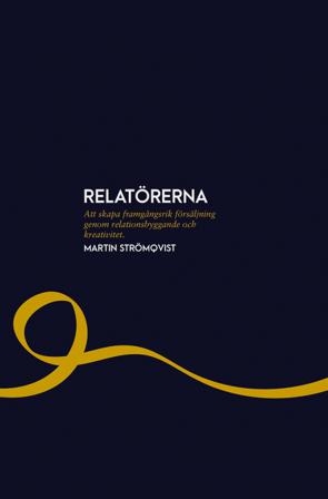 Relatörerna : att skapa framgångsrik försäljning - Bok av Martin Strömqvist - Häfte
