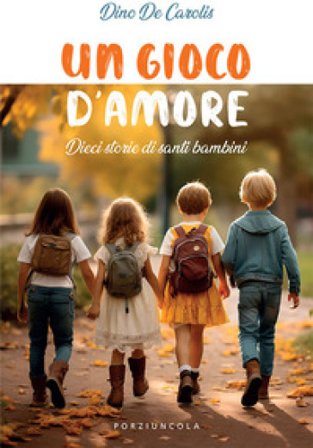 Un gioco d'amore. Dieci storie di santi bambini Dino De Carolis