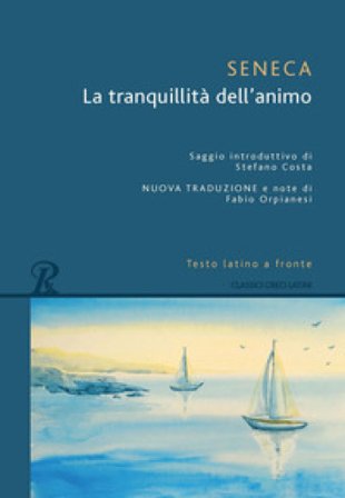 La tranquillità dell'animo. Testo latino a fronte Lucio Anneo Seneca
