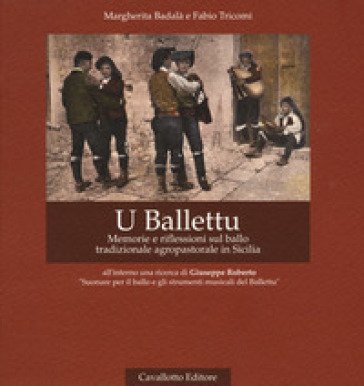 U Ballettu. Memorie e riflessioni sul ballo tradizionale agropastorale di Sicilia. Ediz. ampliata. Con DVD video Margherita Badalà